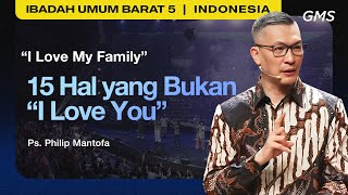 I Love My Family : 15 Hal yang Bukan 'I Love You' - Ps. Philip Mantofa (GMS Church)