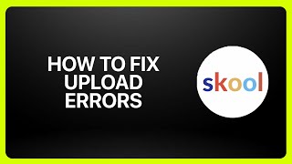 How To Fix File Upload Errors On Skool ! Tutorial
