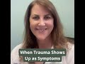 When Trauma Shows Up As Symptoms