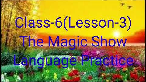 The Magic Show{English/Rainbow} Class-6{Lesson-3} Language Practice