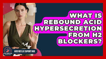 What Is Rebound Acid Hypersecretion From H2 Blockers? - Acid Reflux Support Hub