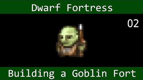 Dwarf Fortress: Building a Goblin Fort - (part 2)