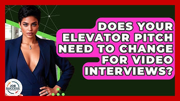 Does Your Elevator Pitch Need To Change For Video Interviews? - Job Success Network
