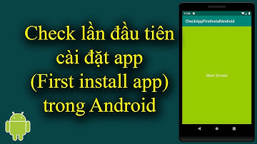 Check lần đầu tiên cài đặt app (Fisrt install app) trong Android - [Android Tutorial - #34]