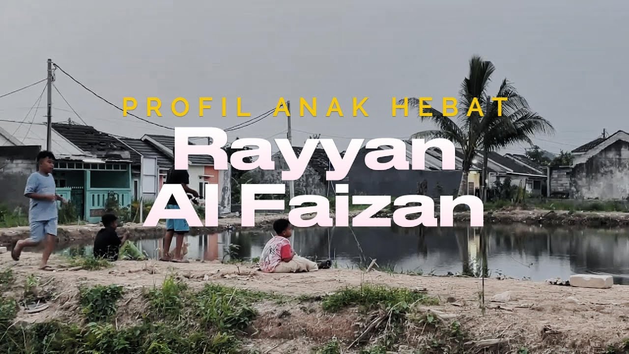 Profil Anak Hebat || Rayyan Al Faizan