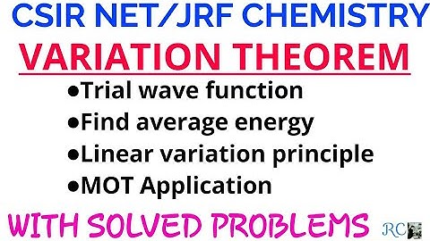 VARIATION THEOREM - WITH QUESTION SOLVING (QUANTUM CHEMISTRY)
