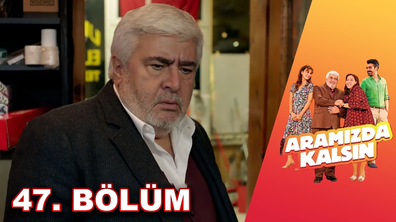 Aramızda Kalsın - 47. Bölüm HD