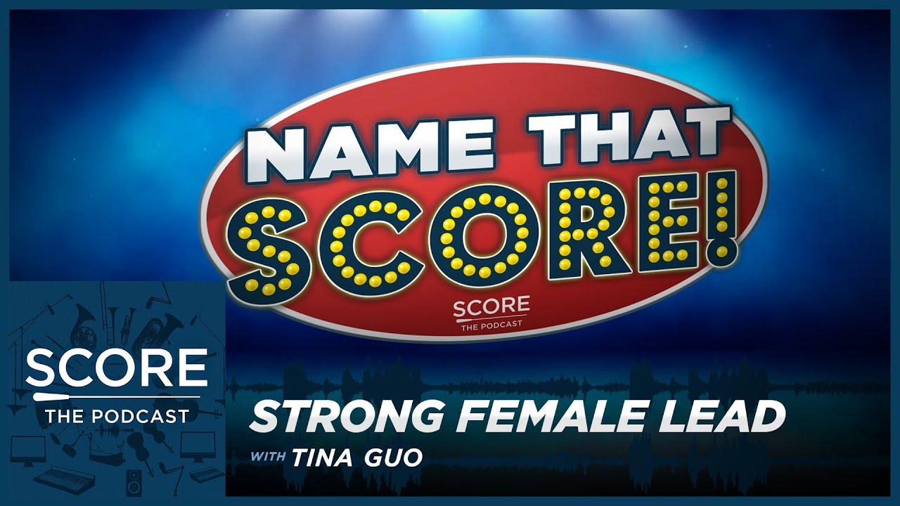 soundtrack 🎵Name That Score (Movies with Strong Female Leads) with Tina Guo | Score: The Podcast
