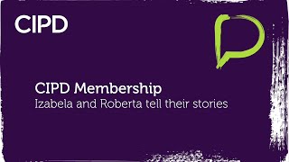 CIPD Membership – Izabela and Roberta tell their stories