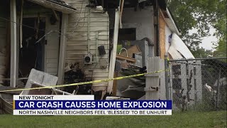 North Nashville neighbors feel 'blessed' to be unhurt after crash into home causes explosion