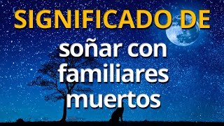 Qué significa soñar con familiares muertos 💤 Interpretación de los Sueños