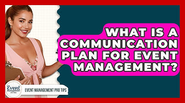 What Is A Communication Plan For Event Management? - Event Management Pro Tips
