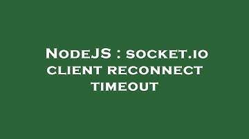 NodeJS : socket.io client reconnect timeout