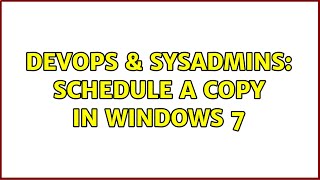 Celebrity DevOps & SysAdmins: Schedule a copy in Windows 7 Wealth