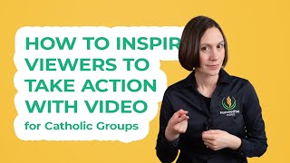 How to inspire viewers to take action with your Catholic groups video
