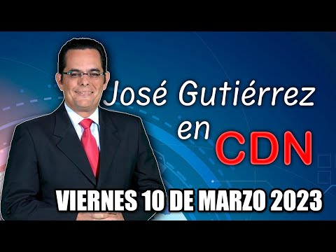 JOSÉ GUTIÉRREZ EN CDN - 10 DE MARZO 2023
