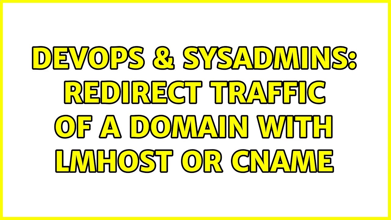 DevOps & SysAdmins: Redirect traffic of a domain with lmhost or CNAME ...