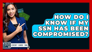 How Do I Know If My SSN Has Been Compromised? - CreditGuide360.com