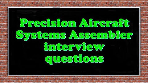 Precision Aircraft Systems Assembler interview questions