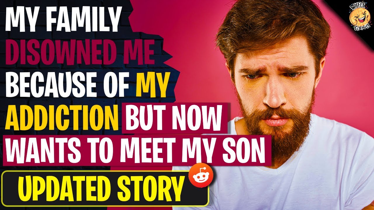 My Family DISOWNED Me Because Of My Addiction But Now Wants To Meet My Son | r/AITAH