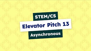 STEM/Computer Science - Elevator Pitch 13