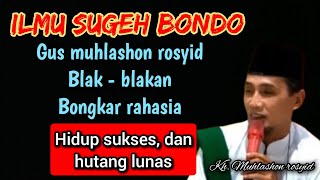 Download Lagu Ilmu sugeh bondo Gus muhlashon rosyid blak-blakan bongkar rahasia hidup sukses, dan hutang lunas. MP3