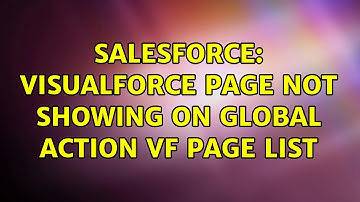 Salesforce: Visualforce Page Not Showing on Global Action Vf Page List (2 Solutions!!)