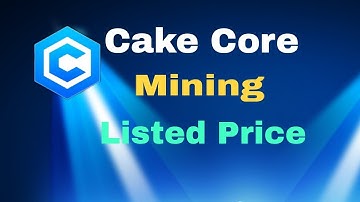 Cake Core Mining Token New Update Listed Price Update
