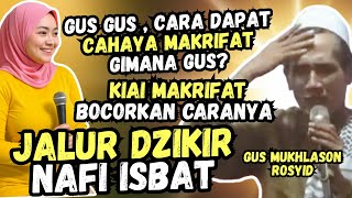 SANGAT JELAS ! CARA DAPAT CAHAYA MAKRIFAT LEWAT DZIKIR NAFI ISBAT GUS MUKHLASON ROSYID