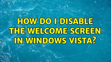 How do I disable the Welcome Screen in Windows Vista?