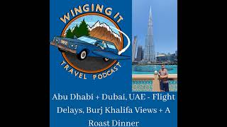 Abu Dhabi + Dubai, UAE - Flight Delays, Burj Khalifa Views + A Roast Dinner