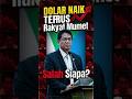 Dollar Naik Terus Rakyat Pusing Jadi Salah Siapa?