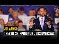 They're Shipping Our Jobs Overseas And JD Vance Is Done