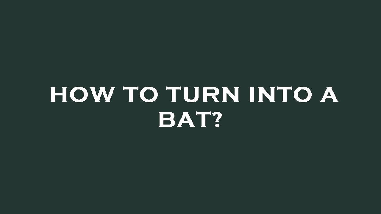 How to turn into a bat? YouTube