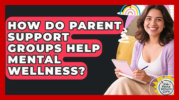 How Do Parent Support Groups Help Mental Wellness? - Kids Mental Wellness Guru