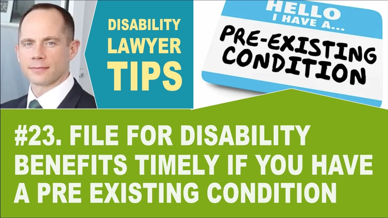File For Disability Benefits Timely If You Have A Pre Existing 