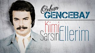Kimi Sarsın Ellerim - Orhan Gencebay