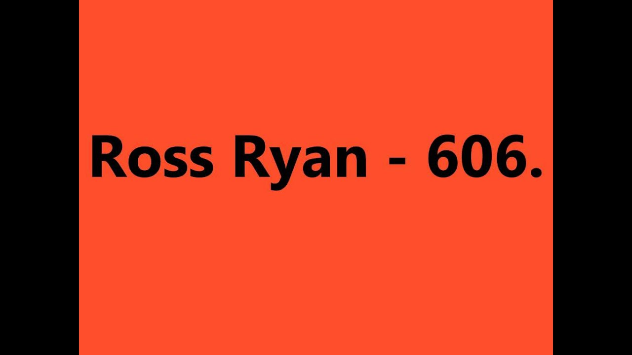 Watch Ross Ryan - 606. on YouTube Watch Ross Ryan - 606. on YouTube