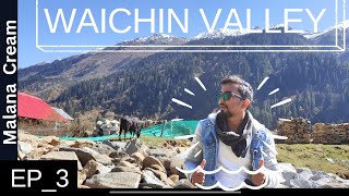 WAICHIN VALLEY and MAGIC VALLEY || MIGHTY MALANA 03