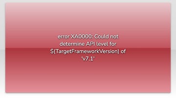 error XA0000: Could not determine API level for $(TargetFrameworkVersion) of 