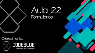 Aula 22 - Formulários 2  - A Missão!