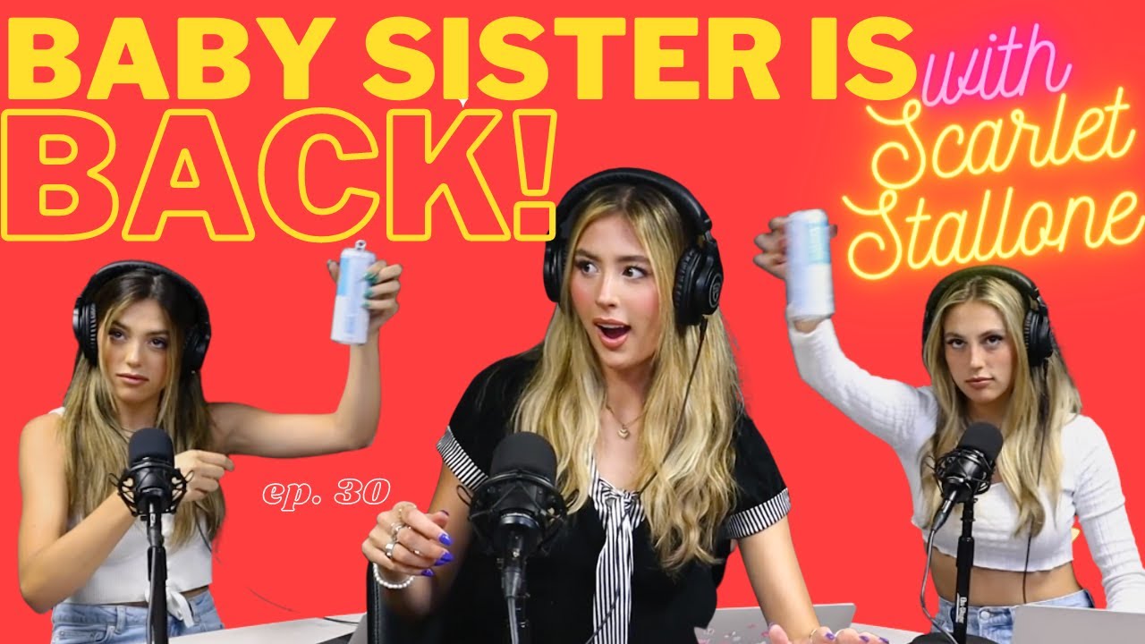 Ep 30: Baby Sister is BACK! -with Scarlet Stallone