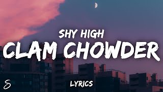 Shy High - clam chowder (Lyrics)