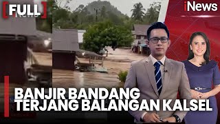 Download Lagu Banjir Bandang Terjang Balangan Kalsel, Warga Panik Naik ke Atap Rumah |FULL iNews Pagi (28/12) MP3