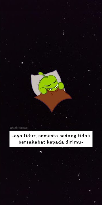 STORY WA TERBARU 2021 -ayo tidur, semesta sedang tidak bersahabat kepada dirimu- || LINK DOWNLOAD !!