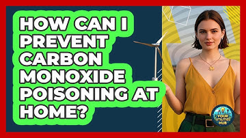 How Can I Prevent Carbon Monoxide Poisoning At Home? - Your Utilities Hub