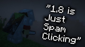 "1.8 PVP is just spam clicking"...