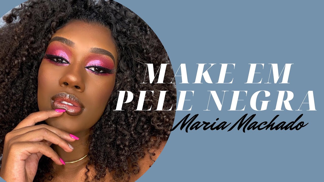 MAKE COMPLETA EM PELE NEGRA por Maria Machado
