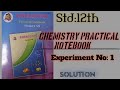 Std: 12th Chemistry Practical Notebook answer and solutions Experiment No : 1 solution available .