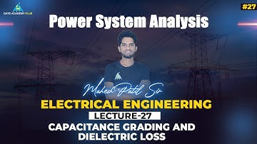 #27 | Lecture 27 | Capacitance Grading and Dielectric Loss | PSA By Mahesh Patil Sir